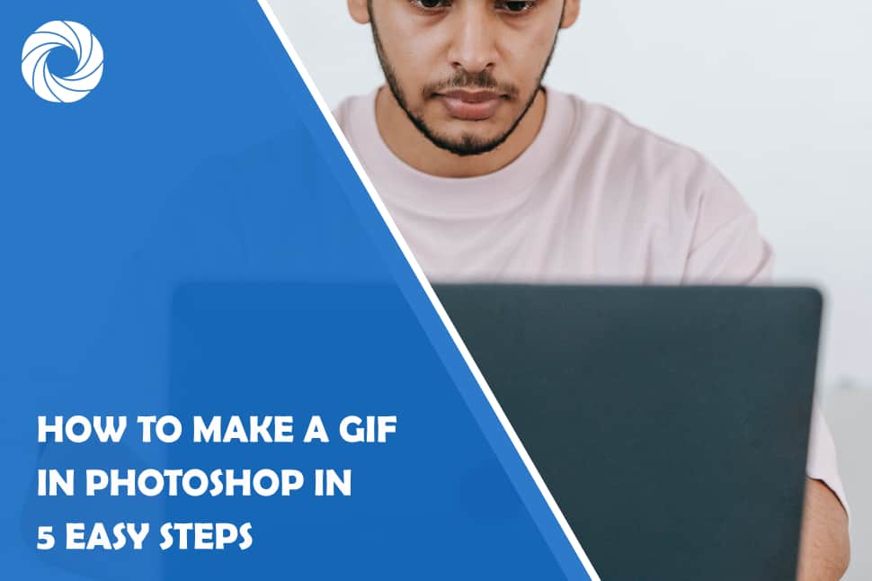 A Step by Step Guide to Making GIFs with Photoshop