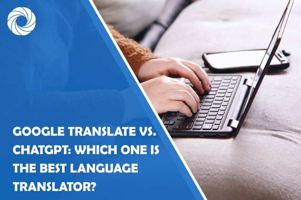 google translate vs. chatgpt: which one is the best language translator?