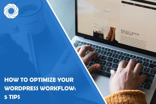 How to Optimize Your WordPress Workflow: 5 Tips