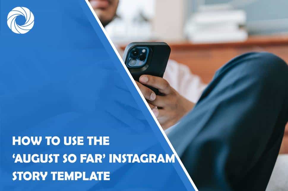 How to Use the ‘August So Far’ Instagram Story Template