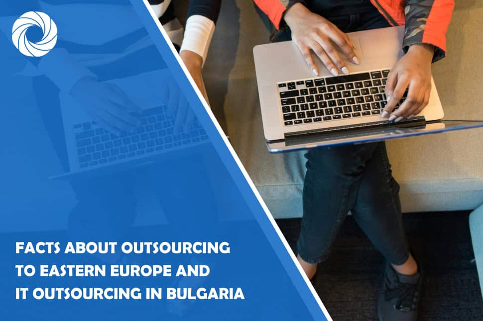 Facts About Outsourcing to Eastern Europe and It Outsourcing in Bulgaria