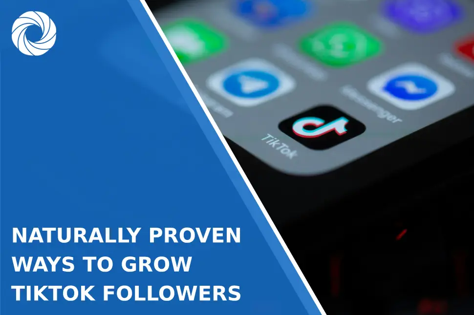 Naturally Proven Ways to Grow TikTok Followers