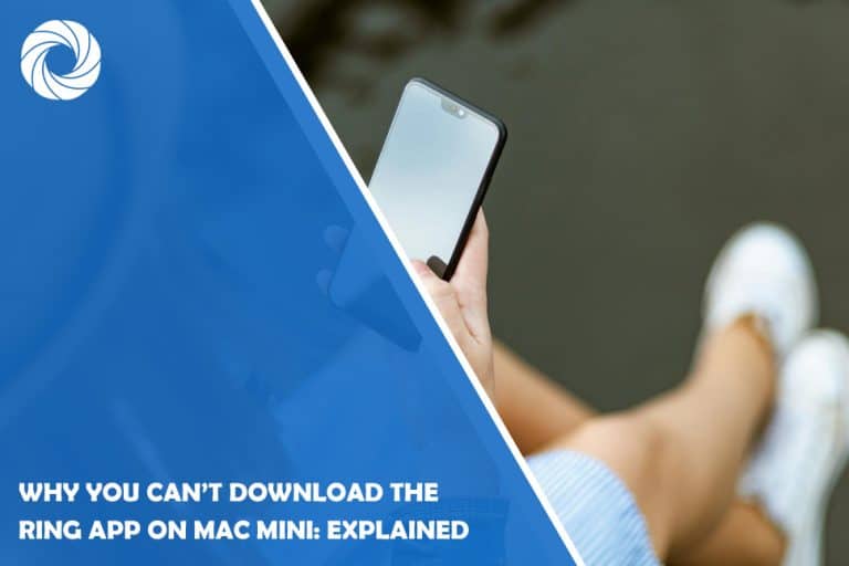 Why You Can’t Download the Ring App on Mac Mini: Explained